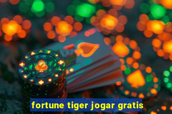 fortune tiger jogar gratis